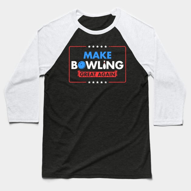 Make Bowling Great Again Witty Team Leader Bowler Baseball T-Shirt by tanambos